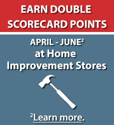 Earn Double Scorecard Points April - June at Home Improvement Stores